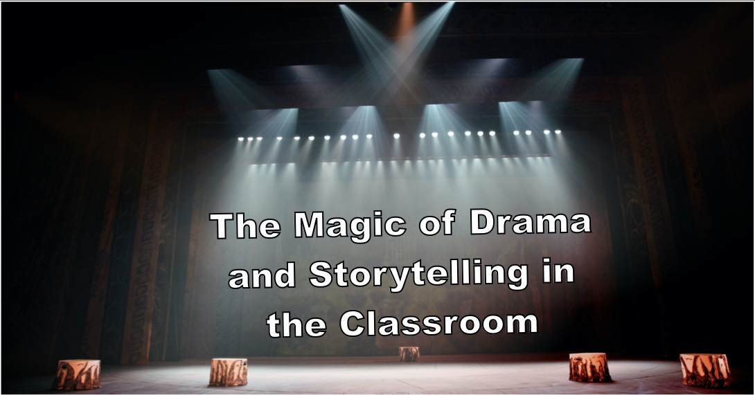 The Magic of Drama and Storytelling in the Classroom